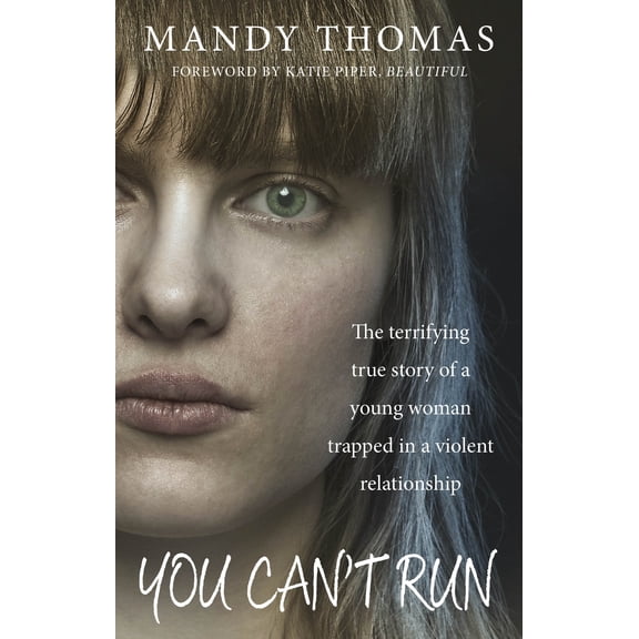 You Can't Run : The Terrifying True Story of a Young Woman Trapped in a Violent Relationship