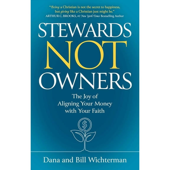 Stewards Not Owners: The Joy of Aligning Your Money with Your Faith, (Hardcover)