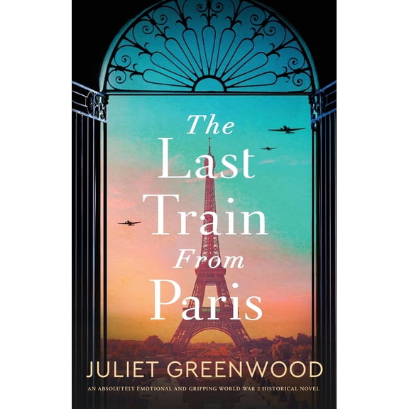 Pre-Owned The Last Train from Paris: An absolutely emotional and gripping World War 2 historical novel (Paperback) 1805082876 9781805082873