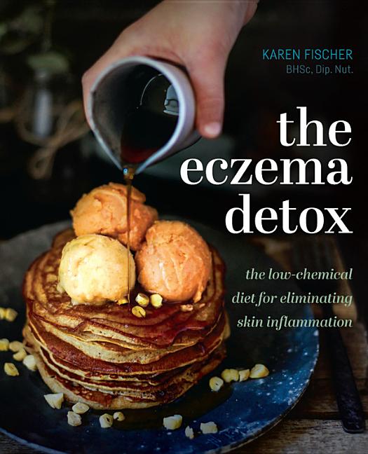 The Eczema Detox the lowchemical diet for eliminating skin