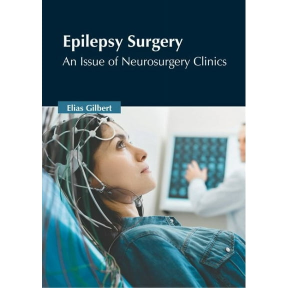 Epilepsy Surgery: An Issue of Neurosurgery Clinics (Hardcover)