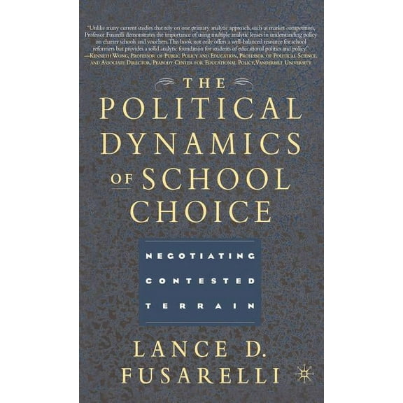 The Political Dynamics of School Choice: Negotiating Contested Terrain, (Hardcover)