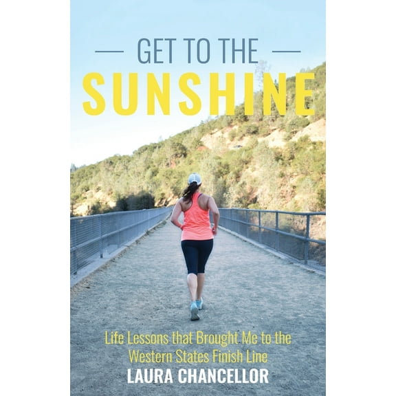 Get to the Sunshine: Life Lessons that Brought Me to the Western States Finish Line, (Paperback)