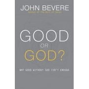 Good or God? : Why Good Without God Isn’t Enough (Hardcover)