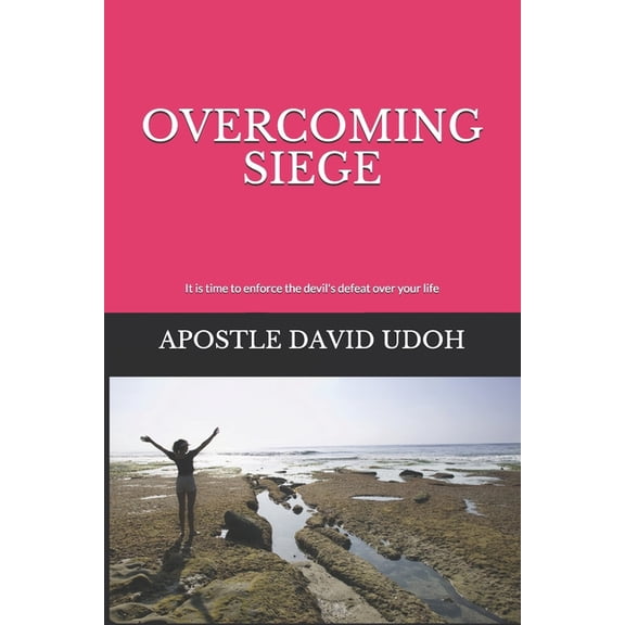Overcoming Siege: It is time to enforce the devil's defeat over your life (Paperback)