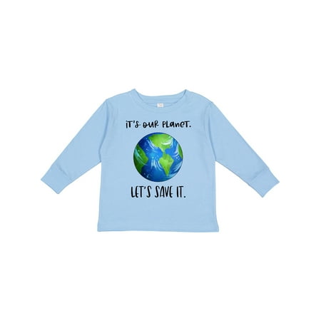 

Inktastic It s Our Planet Let s Save It Earth Day Gift Toddler Boy or Toddler Girl Long Sleeve T-Shirt