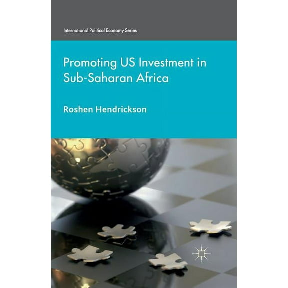 International Political Economy Promoting U.S. Investment in Sub-Saharan Africa, (Paperback)