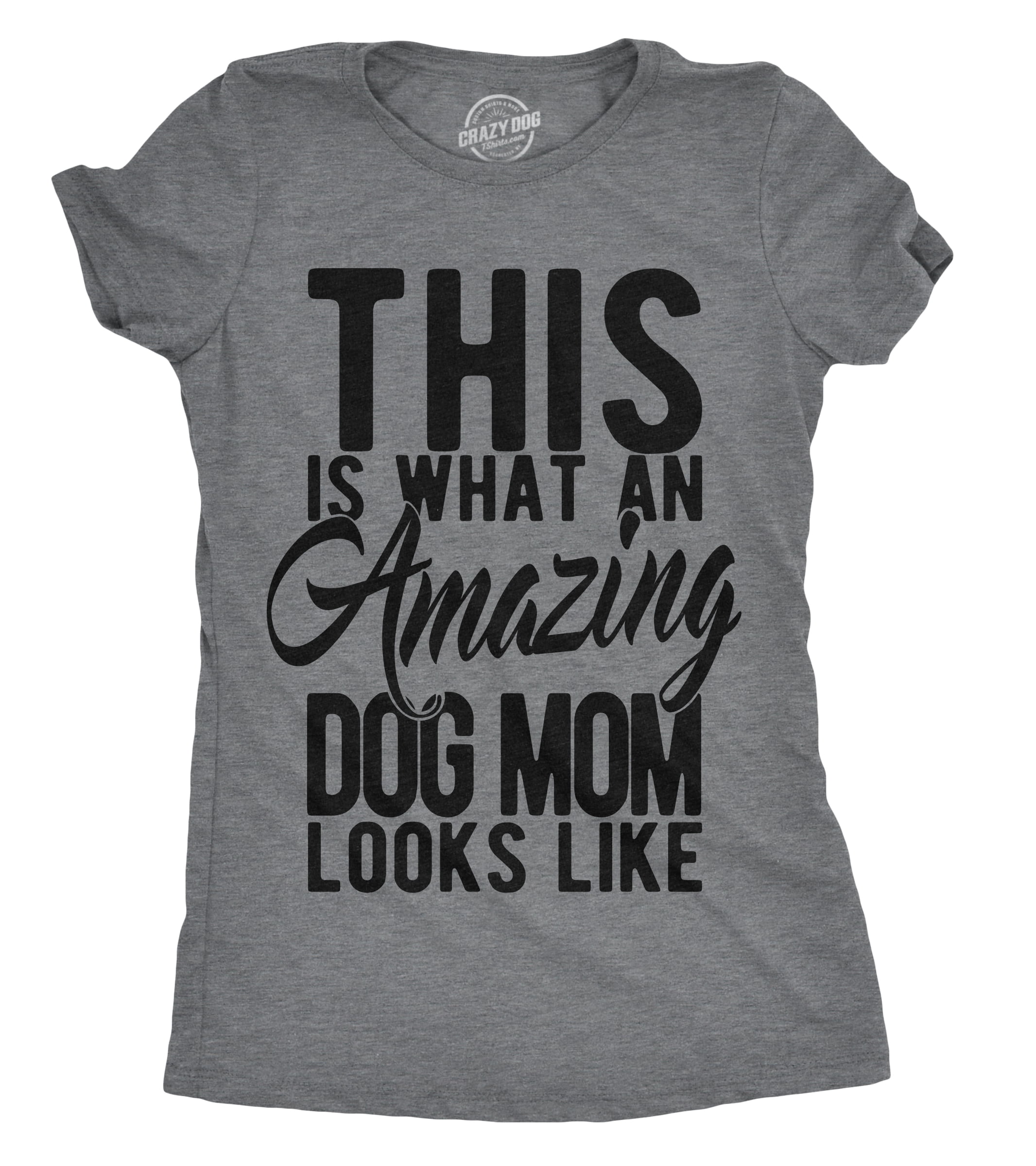 Crazy Dog T-Shirts - Womens This Is What An Amazing Dog Mom Looks Like