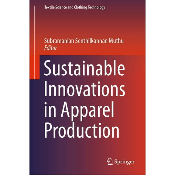 Textile Science and Clothing Technology Sustainable Innovations in Apparel Production, (Hardcover)