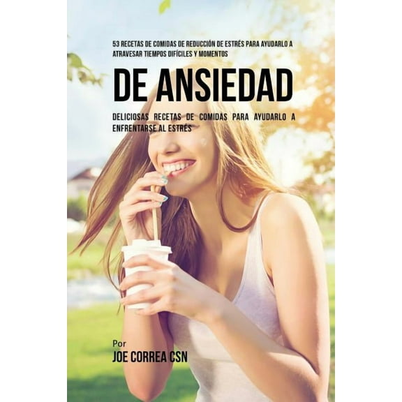 53 Recetas De Comidas De ReducciÃ³n De EstrÃ©s Para Ayudarlo A Atravesar Tiempos DifÃ­ciles Y Momentos De Ansiedad: Delicio, (Paperback)