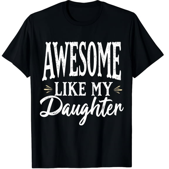 Awesome Like My Daughter Funny Fathers Day Dad Mom Graphic Crew Neck Short Sleeve T-Shirts (Men's, Women's)