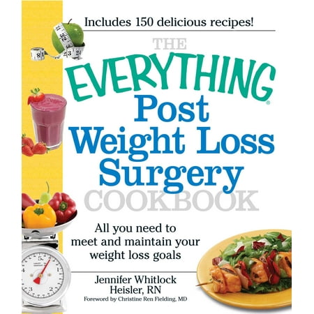 - The Everything Post Weight Loss Surgery Cookbook : All you need to meet and maintain your weight loss goals