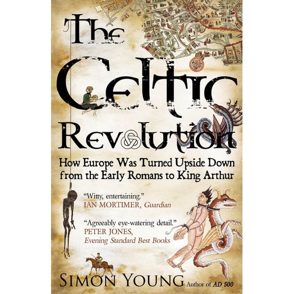 Pre-Owned The Celtic Revolution: How Europe Was Turned Upside Down, from the Early Romans to King Arthur (Paperback) 1906142424 9781906142421