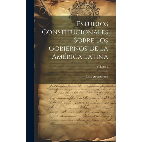 Estudios Constitucionales Sobre Los Gobiernos De La América Latina; Volume 2 (Hardcover)
