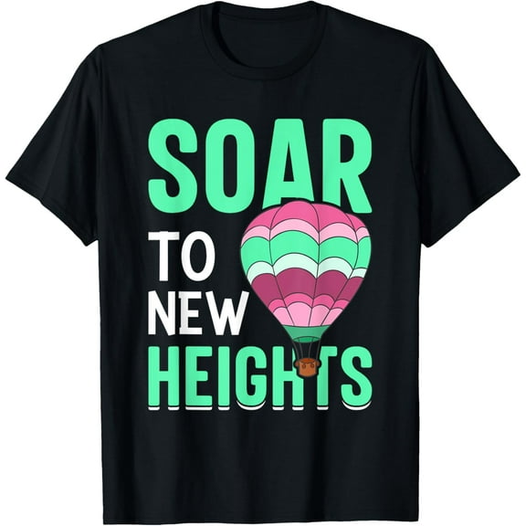 Exquisite and comfortable-Soar To New Heights I Hot Air Balloon T-Shirt