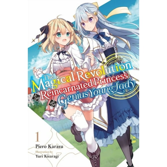 The Magical Revolution of the Reincarnated Princess and the Genius Young Lady (light novel): The Magical Revolution of the Reincarnated Princess and the Genius Young Lady, Vol. 1 (novel) (Series #1) (Paperback)