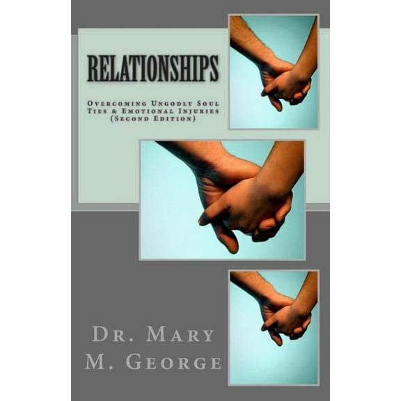Relationships: Overcoming Ungodly Soul Ties & Emotional Injuries (Second Edition) (Paperback)