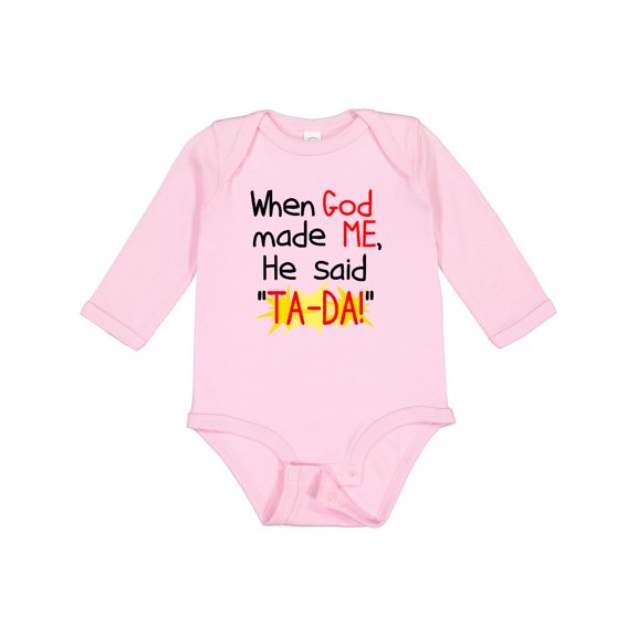 Inktastic When God Made Me He Said Ta-da Boys or Girls Long Sleeve Baby Bodysuit