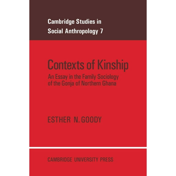 Cambridge Studies in Social and Cultural Contexts of Kinship: An Essay in the Family Sociology of the Gonja of Northern Ghana, Book 7, (Paperback)