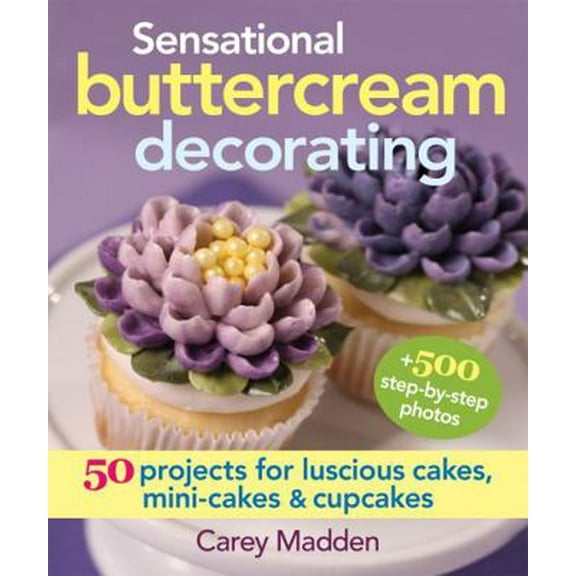 Pre-Owned Sensational Buttercream Decorating: 50 Projects for Luscious Cakes, Mini-Cakes and Cupcakes (Spiral-bound) 0778804771 9780778804772