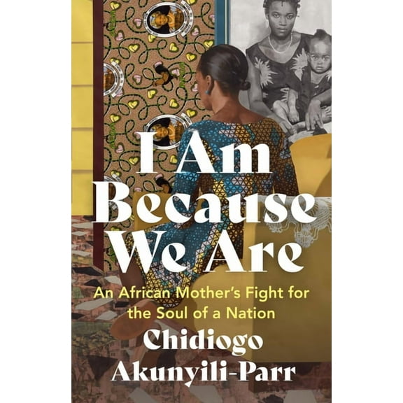 I Am Because We Are: An African Mother's Fight for the Soul of a Nation, (Paperback)