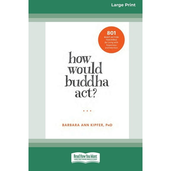 How Would Buddha Act?: 801 Right-Action Teachings for Living with Awareness and Intention [LP 16 Pt Edition], (Paperback)