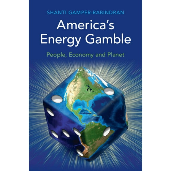 America's Energy Gamble: People, Economy and Planet, (Paperback)