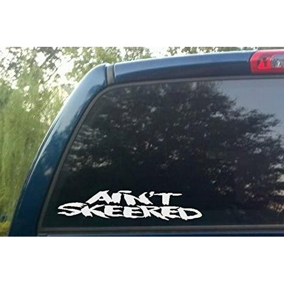 Decal ~ AINT SKEERED: AUTO DECAL, 4" X 13" WHT
