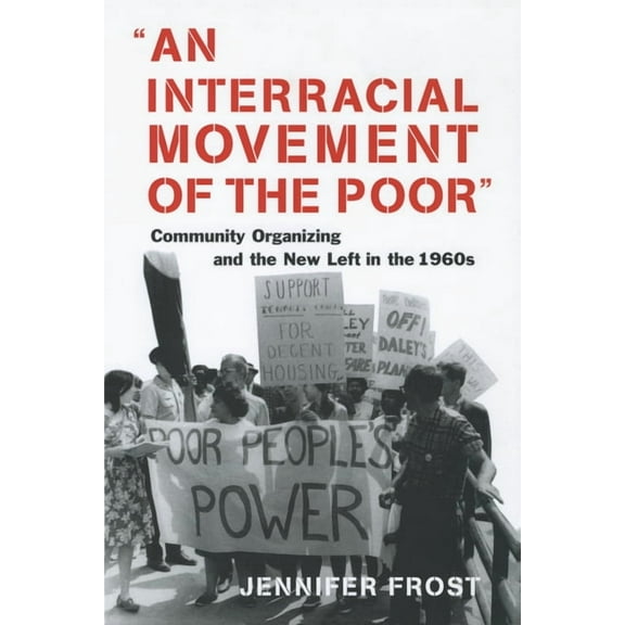 An Interracial Movement of the Poor: Community Organizing and the New Left in the 1960s, (Hardcover)
