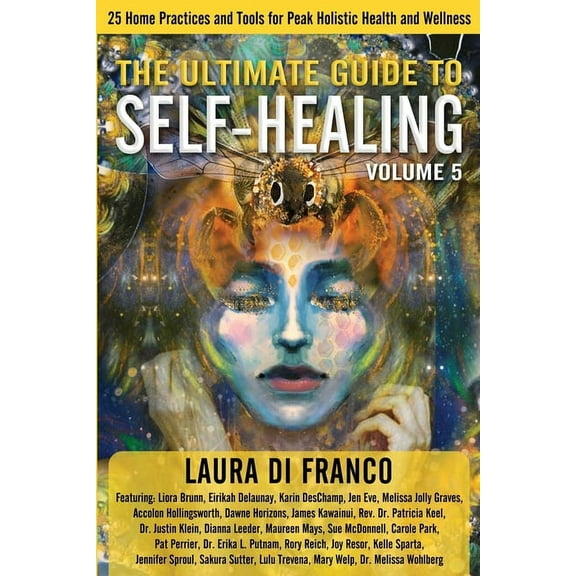 The Ultimate Guide to Self-Healing The Ultimate Guide to Self-Healing: 25 Home Practices and Tools for Peak Holistic Health and Wellness Volume 5, Book 5, (Paperback)
