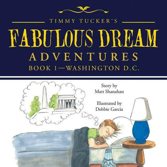 Timmy Tucker's Fabulous Dream Adventures: Book 1-Washington D.C., (Paperback)