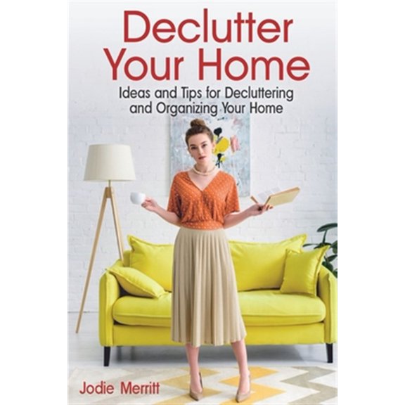 Pre-Owned Declutter Your Home: Ideas and Tips for Decluttering and Organizing Your Home
