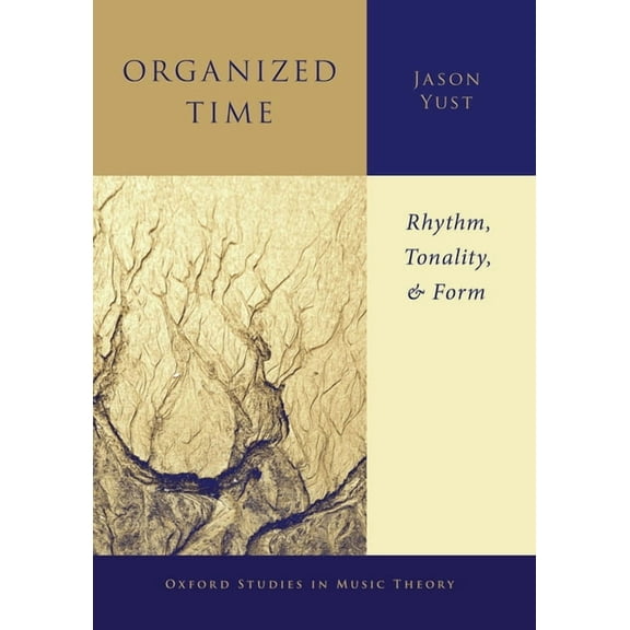 Oxford Studies in Music Theory Organized Time: Rhythm, Tonality, and Form, (Paperback)