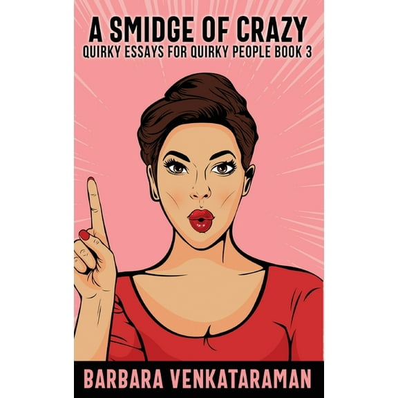 Quirky Essays for Quirky People A Smidge Of Crazy, Book 3, (Hardcover)