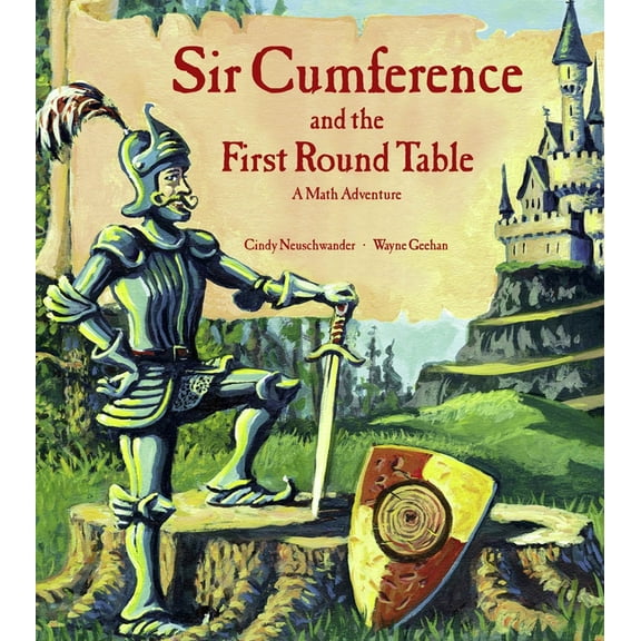 Sir Cumference Sir Cumference and the First Round Table: A Math Adventure, (Hardcover)