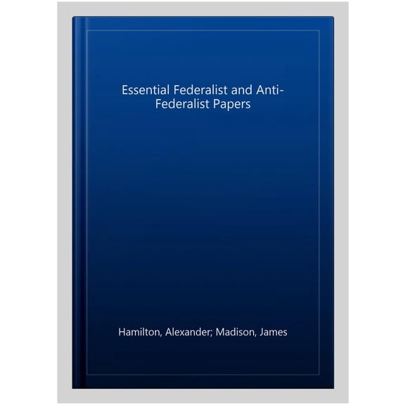 Pre-Owned The Essential Federalist and Anti-Federalist Papers (Hackett Classics)