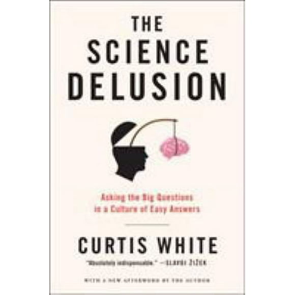 Pre-Owned The Science Delusion: Asking the Big Questions in a Culture of Easy Answers (Paperback) 1612193900 9781612193908