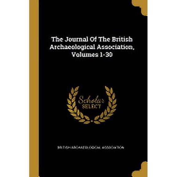 The Journal Of The British Archaeological Association, Volumes 1-30 (Paperback)