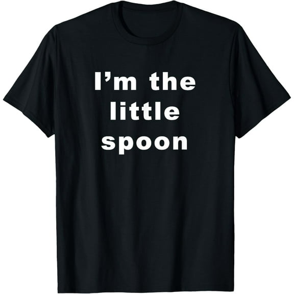 I'm the little spoon T-shirt men and women can wear, black, white, gifts