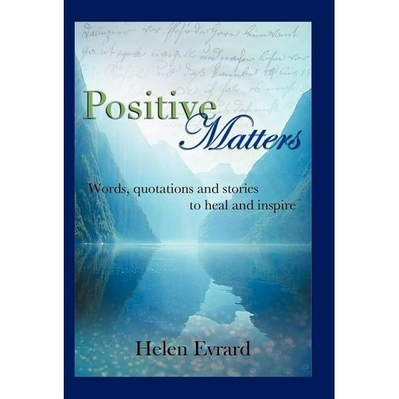 Positive Matters : Words, Quotations, and Stories to Heal and Inspire