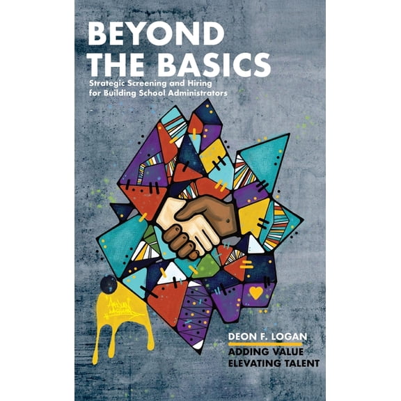Beyond the Basics - Strategic Screening and Hiring for Building School Administrators: Adding Value, Elevating Talent, (Hardcover)