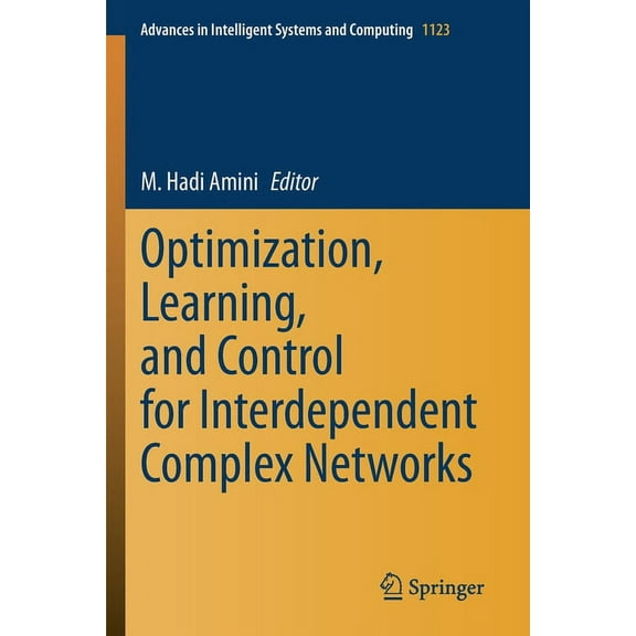 Advances in Intelligent Systems and Comp Optimization, Learning, and Control for Interdependent Complex Networks, Book 1123, (Paperback)