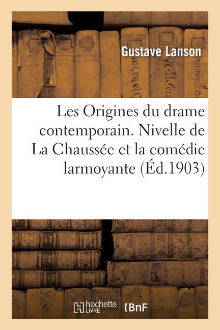 Litterature Les Origines Du Drame Contemporain. Nivelle de la Chaussée