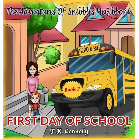 Adventures of Snibbles McGibbons The Adventures Of Snibbles McGibbons: First Day of School, Book 2, (Hardcover)
