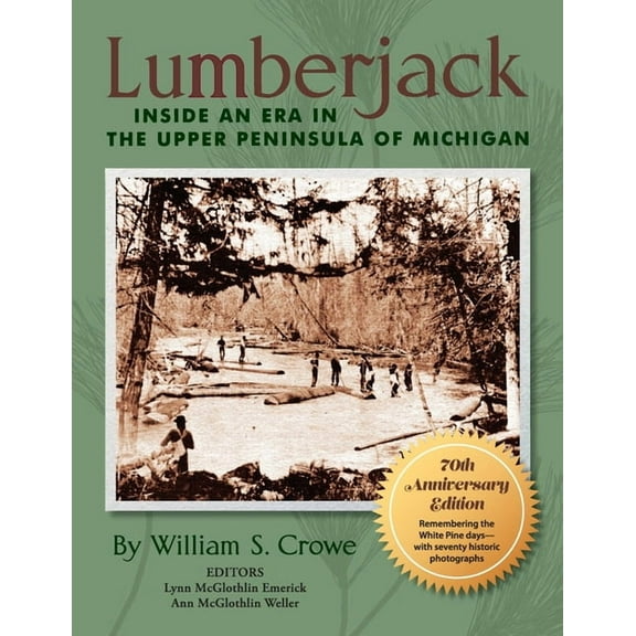 Lumberjack: Inside an Era in the Upper Peninsula of Michigan - 70th Anniversary Edition (Paperback)