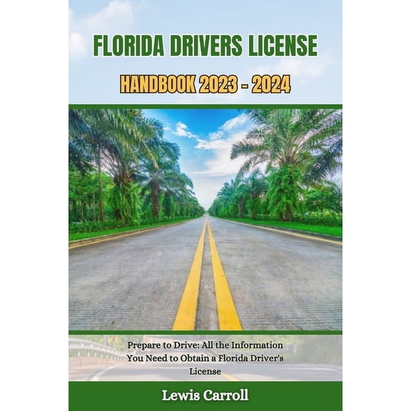 Great Driver's License Book Florida Drivers License Handbook 2023 - 2024: Prepare to Drive: All the Information You Need to Obtain a Florida Driver', Book 1, (Paperback)