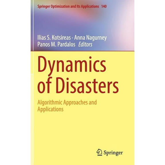 Springer Optimization and Its Applicatio Dynamics of Disasters: Algorithmic Approaches and Applications, Book 140, (Hardcover)