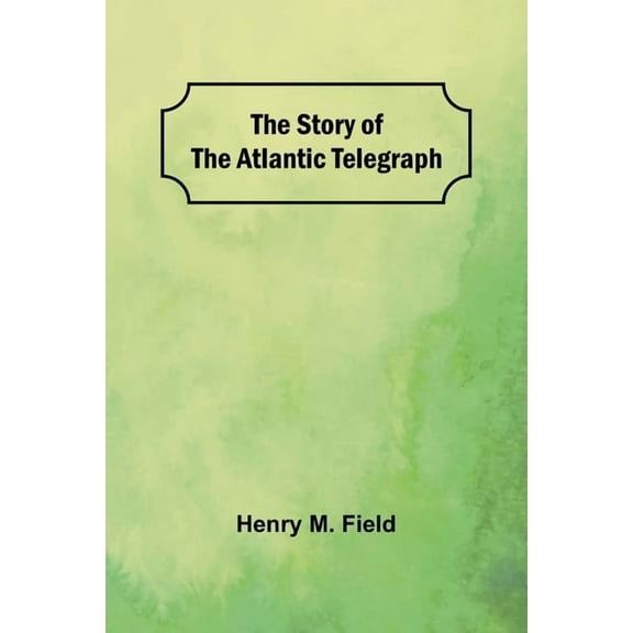 The Story of the Atlantic Telegraph, (Paperback)