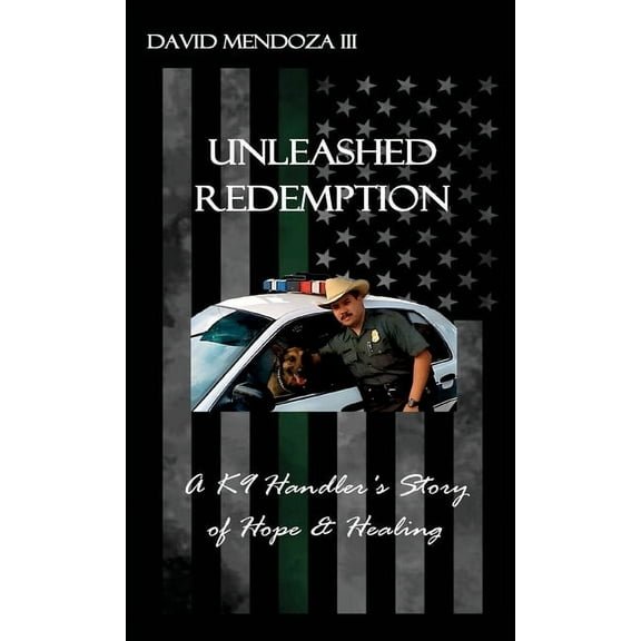 Unleashed Redemption: A K9 Handler's Story of Hope & Healing, (Hardcover)