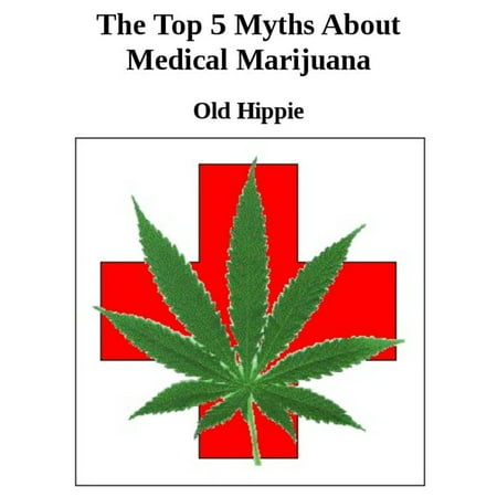 The Top 5 Myths Of Medical Marijuana - eBook